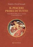 Il piacere prima di tutto. Come liberarsi dalle catene e ritrovare il senso dell'esistenza Il piacere prima di tutto. Come liberarsi dalle catene e ritrovare il senso dell'esistenza