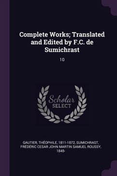Complete Works; Translated and Edited by F.C. de Sumichrast - Gautier, Théophile
