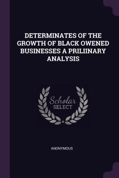 Determinates of the Growth of Black Owened Businesses a Priliinary Analysis - Anonymous