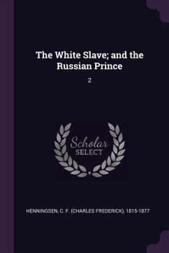 The White Slave; and the Russian Prince - Henningsen, C F