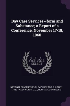 Day Care Services--form and Substance; a Report of a Conference, November 17-18, 1960 - Hoffman, Gertrude L