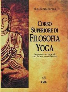 Corso Superiore di Filosofia Yoga (eBook, ePUB) - Ramacharaka, Yogi