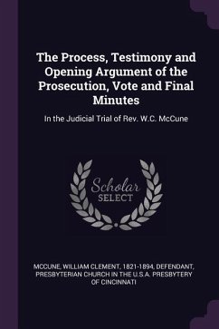 The Process, Testimony and Opening Argument of the Prosecution, Vote and Final Minutes - McCune, William Clement