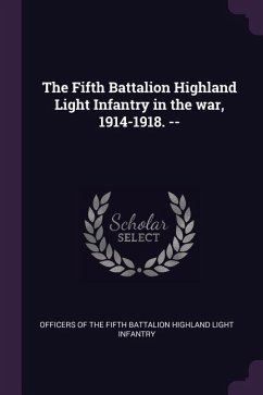 The Fifth Battalion Highland Light Infantry in the war, 1914-1918. --