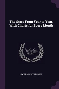 The Stars From Year to Year, With Charts for Every Month - Hawkins, Hester Periam