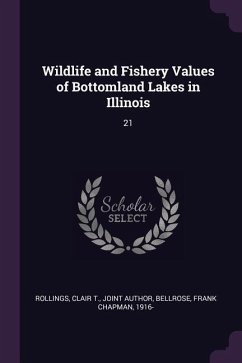 Wildlife and Fishery Values of Bottomland Lakes in Illinois - Rollings, Clair T; Bellrose, Frank Chapman