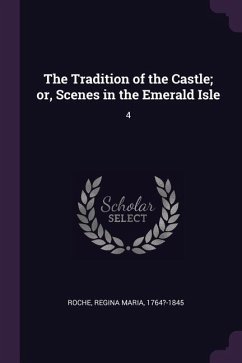 The Tradition of the Castle; or, Scenes in the Emerald Isle