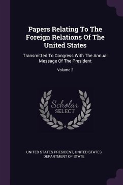 Papers Relating To The Foreign Relations Of The United States - President, United States