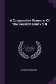 A Comparative Grammar Of The Sanskrit Zend Vol II