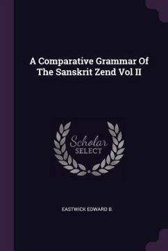 A Comparative Grammar Of The Sanskrit Zend Vol II - B, Eastwick Edward
