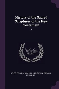 History of the Sacred Scriptures of the New Testament - Reuss, Eduard; Houghton, Edward Lovell