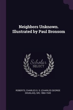 Neighbors Unknown. Illustrated by Paul Bronsom - Roberts, Charles G D