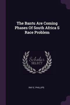 The Bantu Are Coming Phases Of South Africa S Race Problem - Phillips, Ray E