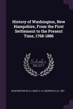 History of Washington, New Hampshire, From the First Settlement to the Present Time, 1768-1886 - Washington, Washington; Gage, G N B