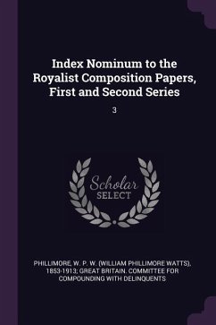 Index Nominum to the Royalist Composition Papers, First and Second Series