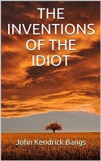 The inventions of the idiot (eBook, ePUB) - Kendrick Bangs, John