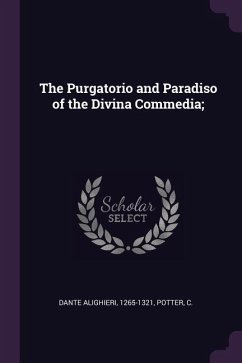 The Purgatorio and Paradiso of the Divina Commedia; - Alighieri, Dante; Potter, C.
