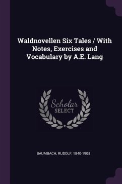 Waldnovellen Six Tales / With Notes, Exercises and Vocabulary by A.E. Lang - Baumbach, Rudolf