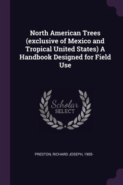 North American Trees (exclusive of Mexico and Tropical United States) A Handbook Designed for Field Use - Preston, Richard Joseph