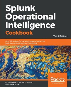 Splunk Operational Intelligence Cookbook - Third Edition - Diakun, Josh; R. Johnson, Paul; Mock, Derek