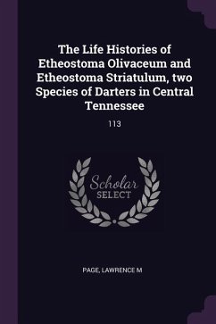 The Life Histories of Etheostoma Olivaceum and Etheostoma Striatulum, two Species of Darters in Central Tennessee - Page, Lawrence M