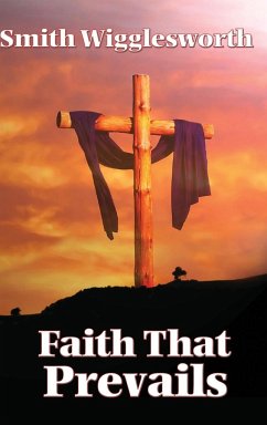 Faith That Prevails - Wigglesworth, Smith