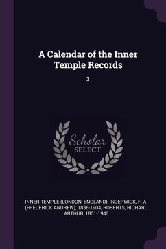 A Calendar of the Inner Temple Records - Temple, Inner; Inderwick, F A; Roberts, Richard Arthur