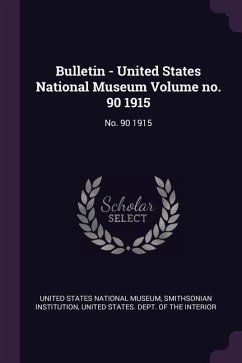Bulletin - United States National Museum Volume no. 90 1915