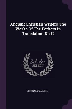 Ancient Christian Writers The Works Of The Fathers In Translation No 12 - Quasten, Johannes