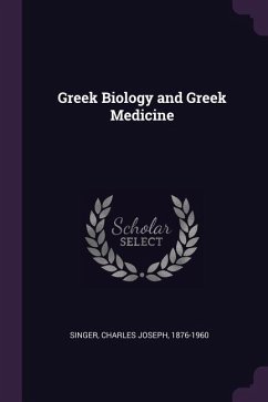 Greek Biology and Greek Medicine - Singer, Charles Joseph