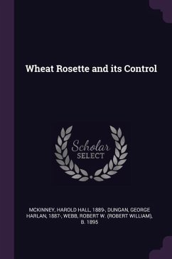 Wheat Rosette and its Control - McKinney, Harold Hall; Dungan, George Harlan; Webb, Robert W B