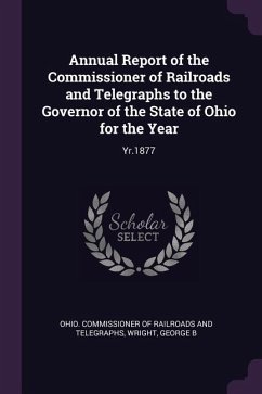 Annual Report of the Commissioner of Railroads and Telegraphs to the Governor of the State of Ohio for the Year