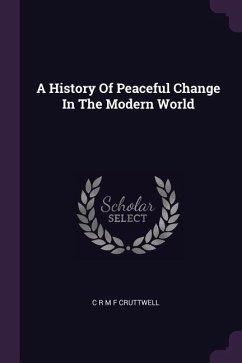 A History Of Peaceful Change In The Modern World - Cruttwell, C R M F
