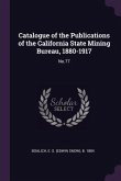 Catalogue of the Publications of the California State Mining Bureau, 1880-1917