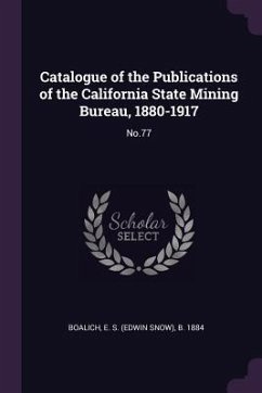 Catalogue of the Publications of the California State Mining Bureau, 1880-1917 - Boalich, E S B