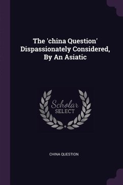 Cover The 'china Question' Dispassionately Considered, By An Asiatic