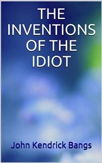 The invention of the idiot (eBook, ePUB) - Kendrick Bangs, John