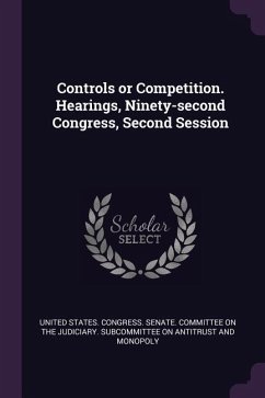 Controls or Competition. Hearings, Ninety-second Congress, Second Session