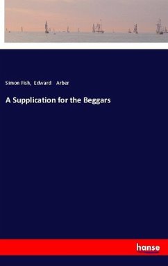 A Supplication for the Beggars - Fish, Simon; Arber, Edward