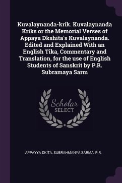 Kuvalaynanda-krik. Kuvalaynanda Kriks or the Memorial Verses of Appaya Dkshita's Kuvalaynanda. Edited and Explained With an English Tika, Commentary and Translation, for the use of English Students of Sanskrit by P.R. Subramaya Sarm