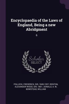 Encyclopaedia of the Laws of England, Being a new Abridgment - Pollock, Frederick; Renton, Alexander Wood; Donald, A W