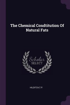 The Chemical Condtitution Of Natural Fats - Hilditch, Tp