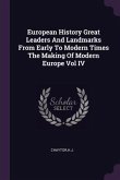 European History Great Leaders And Landmarks From Early To Modern Times The Making Of Modern Europe Vol IV