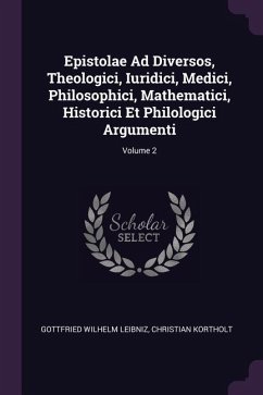 Epistolae Ad Diversos, Theologici, Iuridici, Medici, Philosophici, Mathematici, Historici Et Philologici Argumenti; Volume 2