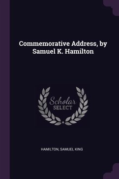 Commemorative Address, by Samuel K. Hamilton - Hamilton, Samuel King
