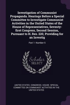 Investigation of Communist Propaganda. Hearings Before a Special Committee to Investigate Communist Activities in the United States of the House of Representatives, Seventy-first Congress, Second Session, Pursuant to H. Res. 220, Providing for an Investig