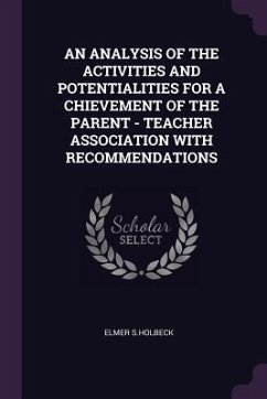 An Analysis of the Activities and Potentialities for a Chievement of the Parent - Teacher Association with Recommendations - S Holbeck, Elmer