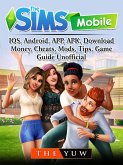 Sims Mobile, IOS, Android, APP, APK, Download, Money, Cheats, Mods, Tips, Game Guide Unofficial (eBook, ePUB)