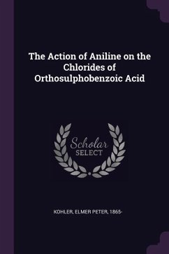 The Action of Aniline on the Chlorides of Orthosulphobenzoic Acid - Kohler, Elmer Peter