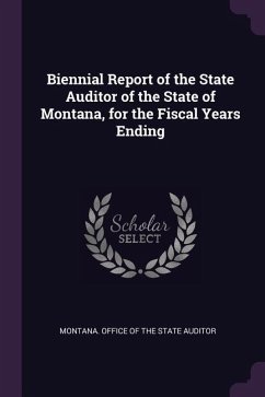 Biennial Report of the State Auditor of the State of Montana, for the Fiscal Years Ending